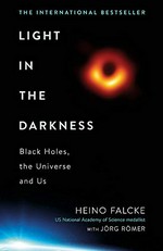 Light in the darkness : black holes, the universe and us / Heino Falcke with Jörg Römer ; translated from the German by Marshall Yarbrough.