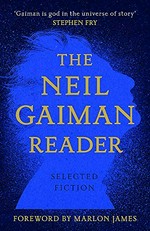 The Neil Gaiman reader : selected fiction / Neil Gaiman.