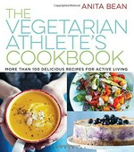 The vegetarian athlete's cookbook : more than 100 delicious recipes for active living / Anita Bean.