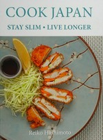 Cook Japan : stay slim, live longer / Reiko Hashimoto.
