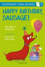 Happy birthday, Sausage! / Michaela Morgan ; illustrated by Felicity Sheldon.