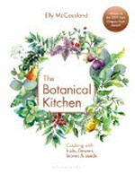 The botanical kitchen : cooking with fruits, flowers, leaves & seeds / Elly McCausland.