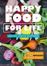 Happy food for life : health, food & happiness / Niklas Ekstedt & Henrik Ennart ; photography, David Loftus ; design and illustration, Katy Kimbell.