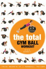 The total gym ball workout : trade secrets of a personal trainer / Steve Barrett.