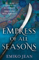 Empress of all seasons / Emiko Jean.