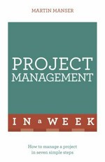 Project management in a week / Martin Manser.