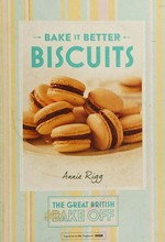 Bake it better : biscuits / Annie Rigg.
