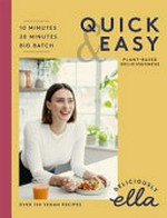 Deliciously Ella quick & easy : plant-based deliciousness / Ella Mills ; food photography by Nassima Rothacker.