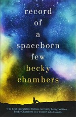 Record of a spaceborn few / Becky Chambers.