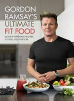 Gordon Ramsay's ultimate fit food / [photographer: Jamie Orlando Smith].