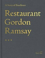 Restaurant Gordon Ramsay : a story of excellence / by Gordon Ramsay ; recipes with Matt Abé ; photography by John Carey.