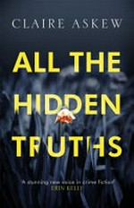 All the hidden truths / Claire Askew.