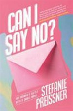 Can I say no? : one woman's battle with a small word / Stefanie Preissner.