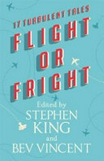Flight or fright / edited by Stephen King and Bev Vincent.