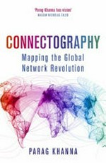 Connectography : mapping the global network revolution / Parag Khanna.