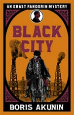 Black city : the further adventures of Erast Fandorin / Boris Akunin ; translated from the Russian by Andrew Bromfield.