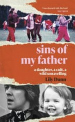 Sins of my father : a daughter, a cult, a wild unravelling / Lily Dunn.