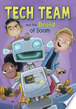 Tech team and the droid of doom / by Melinda Metz ; illustrated by Heath McKenzie.