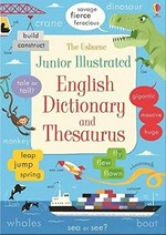 The Usborne junior illustrated English dictionary and thesaurus / Felicity Brooks, James Maclaine and Hannah Wood ; designed by Emily Barden, Stephanie Jones and Kirsty Tizzard ; edited by Mairi Mackinnon [and two others].