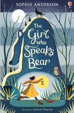 The girl who speaks bear / Sophie Anderson ; illustrated by Kathrin Honesta.