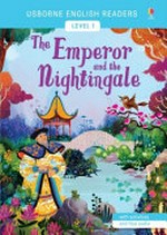 The emperor and the nightingale / retold by Mairi Mackinnon ; illustrated by Lorena Alvarez ; English language consultant: Peter Viney.