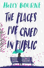 The places I've cried in public / Holly Bourne.