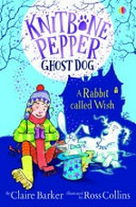 A rabbit called Wish / by Claire Barker ; illustrated by Ross Collins.