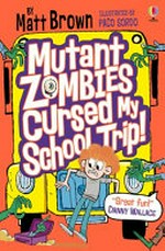 Mutant zombies cursed my school trip! / by Matt Brown ; illustrated by Paco Sordo.