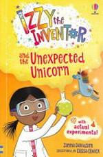 Izzy the inventor and the unexpected unicorn / Zanna Davidson ; illustrated by Elissa Elwick.