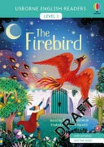 The firebird / retold by Mairi Mackinnon ; illustrated by Sara Ugolotti ; English language consultant: Peter Viney.