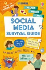Social media survival guide / Holly Bathie ; designed by Stephanie Jeffries ; illustrated by Richard Merritt, Kate Sutton and The Boy Fitz Hammond ; edited by Felicity Brooks.