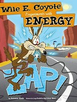 Zap! : Wile E. Coyote experiments with energy / by Suzanne Slade ; illustrated by Andrés Martínez Ricci.