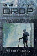 Planet one drop : (a science fiction) / Hopeton Gray.