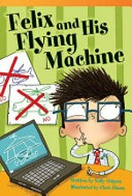 Felix and his flying machine / written by Sally Odgers ; illustrated by Clare Elsom.