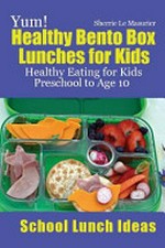 Yum! healthy Bento box lunches for kids / Sherrie Le Masurier.