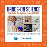 Hands-on science : 50 kids' activities from CSIRO / editors, Sarah Kellett, David Shaw and Kath Kovac.