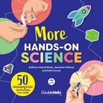 More hands-on science : 50 amazing kids' activities from CSIRO / editors, David Shaw, Jasmine Fellows and Kath Kovac.