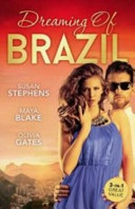 Dreaming of Brazil / Susan Stephens, Maya Blake, Olivia Gates.