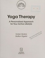 Yoga therapy : a personalized approach for your active lifestyle / Kristen Butera, Staffan Elgelid.