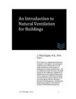 An introduction to natural ventilation for buildings / J. Paul Guyer, P.E., R.A., editor.