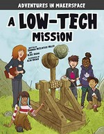 A low-tech mission / written by Shannon McClintock Miller and Blake Hoena ; illustrated by Alan Brown.