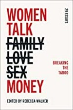 Women talk money : breaking the taboo / edited by Rebecca Walker.