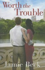 Worth the trouble / Jamie Beck.