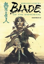Blade of the Immortal omnibus. III / art and story, Hiroaki Samura ; translation, Dana Lewis & Toren Smith ; lettering and retouch, Tomoko Saito.