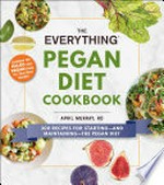 The everything pegan diet cookbook : 300 recipes for starting - and maintaining - the pegan diet / April Murray, RD.