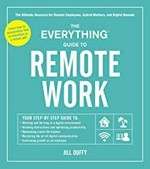 The everything guide to remote work : the ultimate resource for remote employees, hybrid workers, and digital nomads / Jill Duffy.