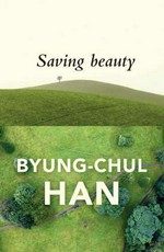Saving beauty / Byung-Chul Han ; translated by Daniel Steuer.