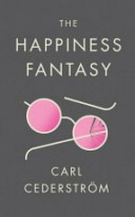 The happiness fantasy / Carl Cederström.