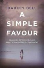 A simple favour : a novel / Darcey Bell.