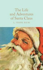 The life and adventures of Santa Claus / L. Frank Baum ; illustrated by Mary Cowles Clark ; with an afterword by Ned Halley.